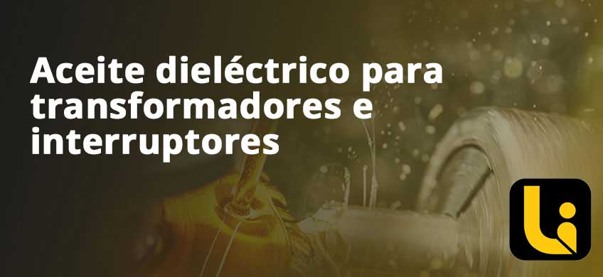 Aceite dieléctrico para transformadores e interruptores