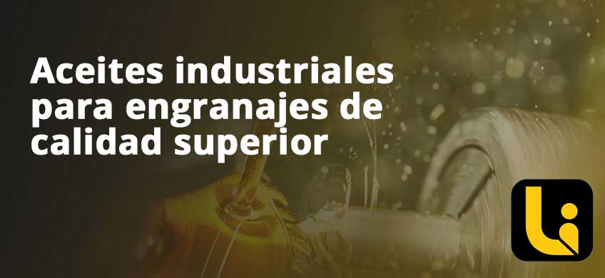Aceites industriales para engranajes de calidad superior