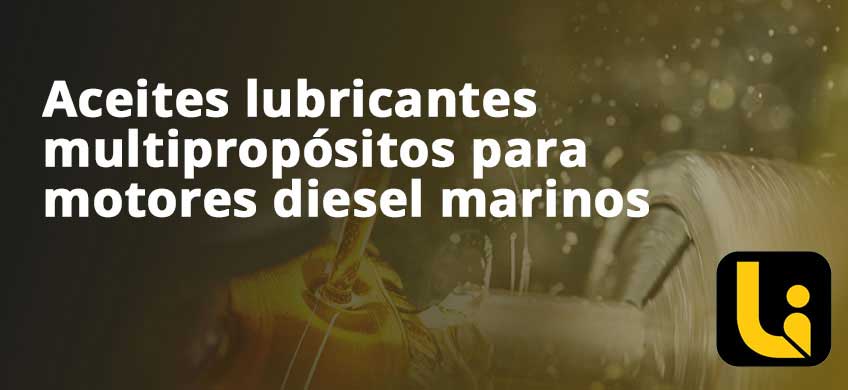 Aceites lubricantes multipropósitos para motores diesel marinos