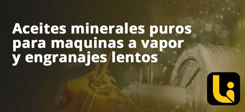 Aceites minerales puros para maquinas a vapor y engranajes lentos