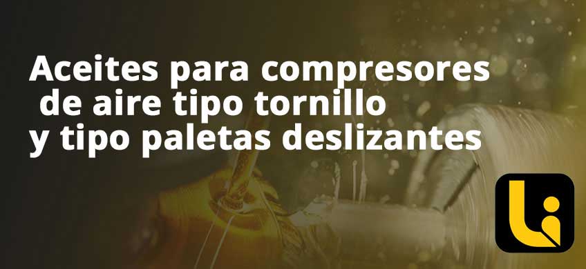 Aceites para compresores de aire tipo tornillo y tipo paletas deslizantes