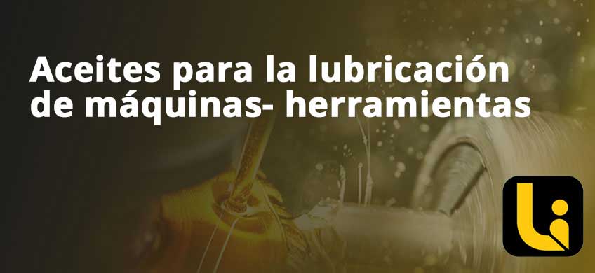 Aceites para la lubricación de máquinas- herramientas