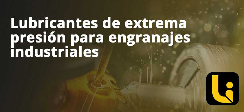 Lubricantes de extrema presión para engranajes industriales
