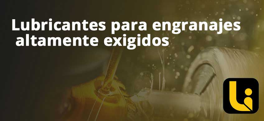 Lubricantes para engranajes altamente exigidos