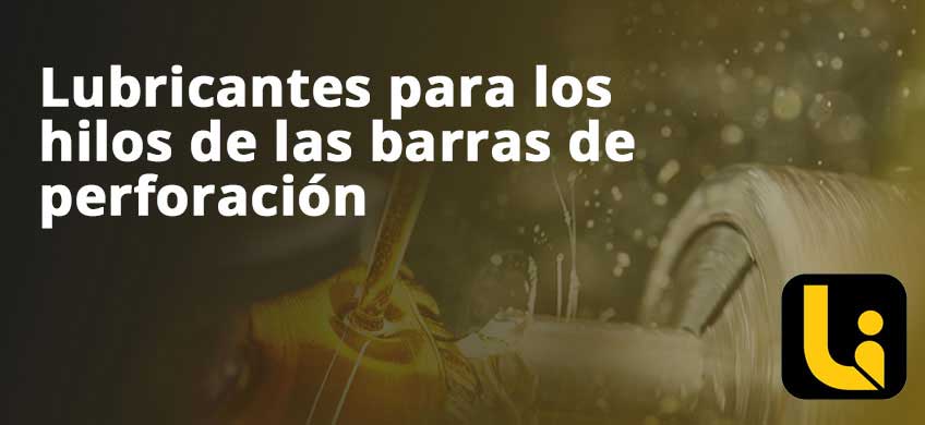 Lubricantes para los hilos de las barras de perforación