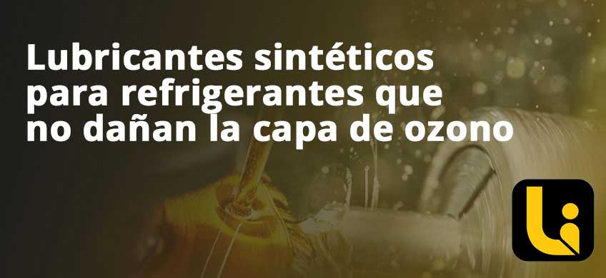 Lubricantes sintéticos para refrigerantes que no dañan la capa de ozono