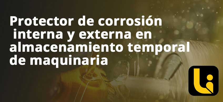 Protector de corrosión interna y externa en almacenamiento temporal de maquinaria