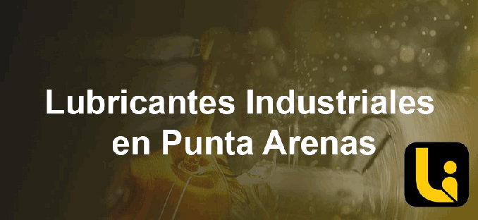 Lubricantes industriales en Punta Arenas
